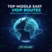 Top Middle East VoIP Routes – Direct, Clean & Premium Termination